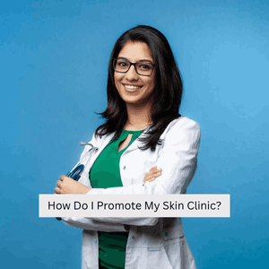 How Do I Promote My Skin Clinic?